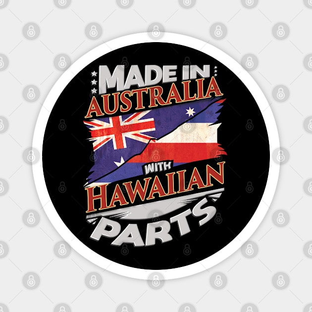 Made In Australia With Hawaiian Parts - Gift for Hawaiian From Hawaii Magnet by Country Flags